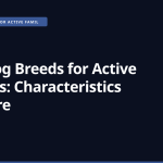 Best Dog Breeds for Active Families: Characteristics and Care