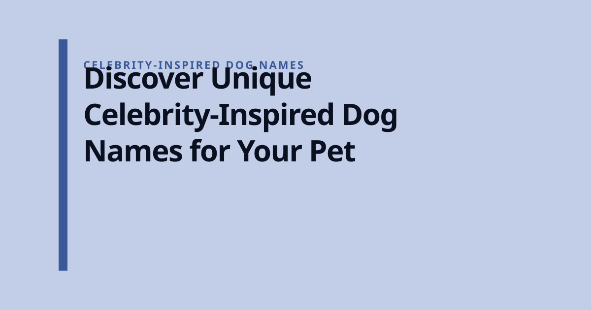 Discover Unique Celebrity-Inspired Dog Names for Your Pet