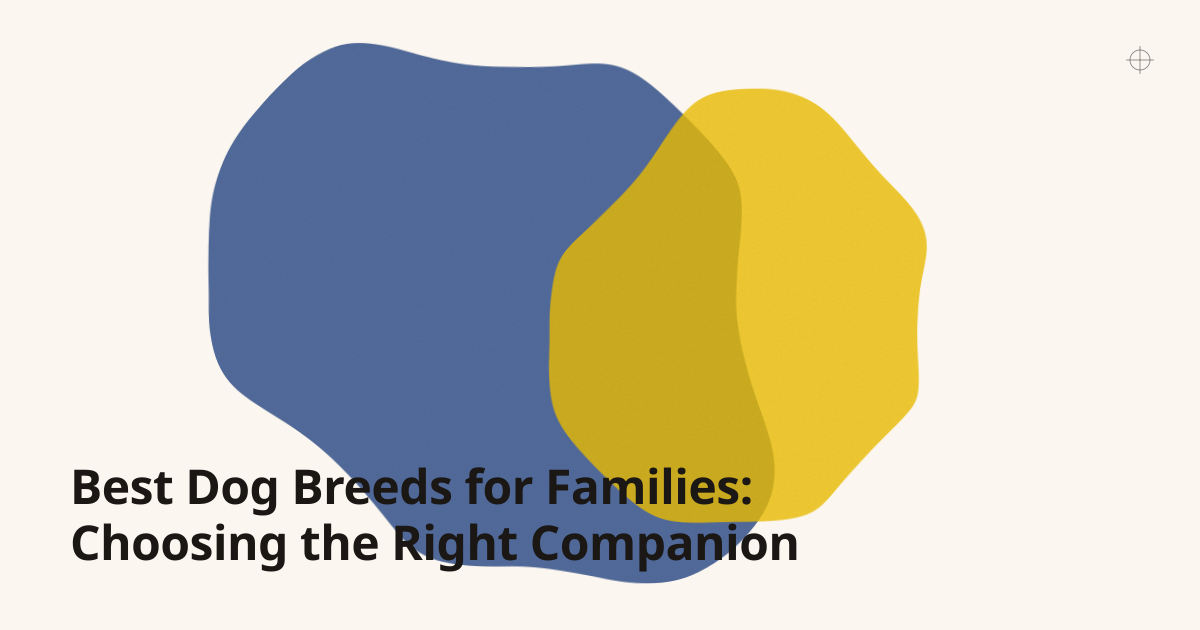 Best Dog Breeds for Families: Choosing the Right Companion